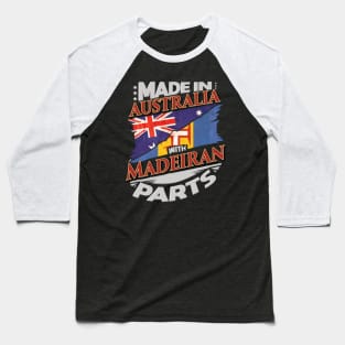 Made In Australia With Madeiran Parts - Gift for Madeiran From Madeira Baseball T-Shirt